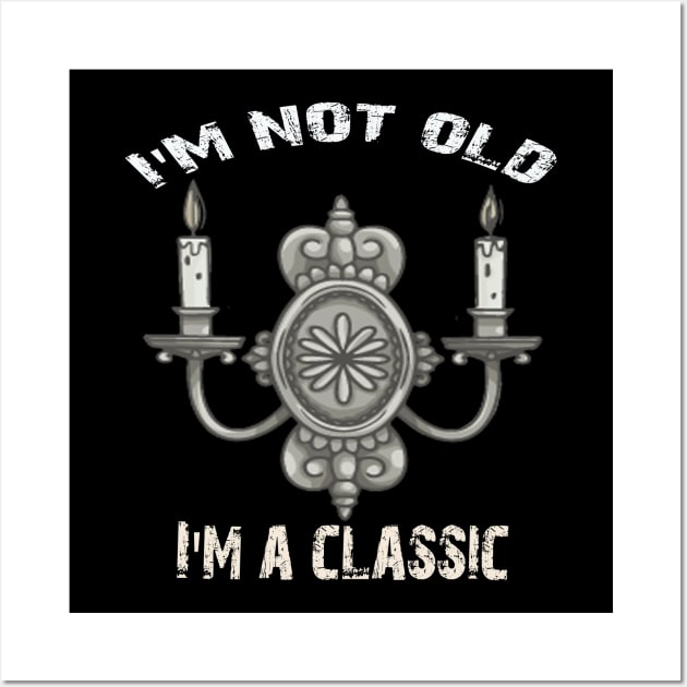 I'm not old i'm classic Wall Art by Vitarisa Tees